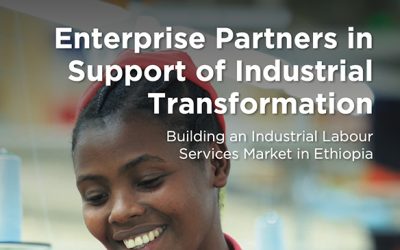 Enterprise Partners in Support of Industrial Transformation: Building an Industrial Labour  Services Market in Ethiopia