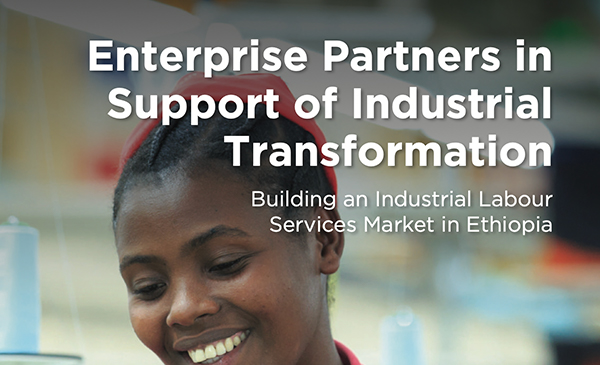 Enterprise Partners in Support of Industrial Transformation: Building an Industrial Labour  Services Market in Ethiopia